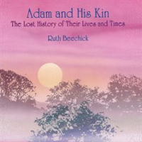Adam_and_His_Kin__The_Lost_History_of_Their_Lives_and_Times